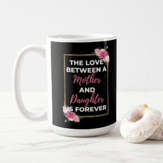 Die Liebe zwischen Mutter und Tochter ist für imme Kaffeetasse