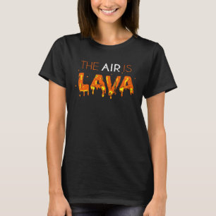 Die Luft ist Lava T-Shirt