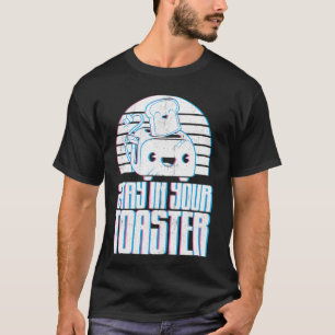 Die lustige Farbwache Bleibe in Ihrem Toaster Marc T-Shirt