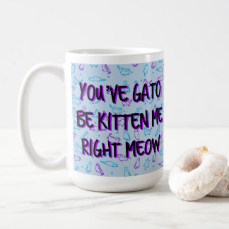 Die lustige Niedliche Katze "You ve Gato Be Kitten Kaffeetasse