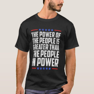 Die Macht des Volkes ist größer als das Volk T-Shirt