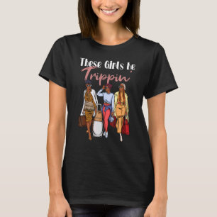Die Mädchen werden Trippin' Girls Trip 2022 für Bl T-Shirt