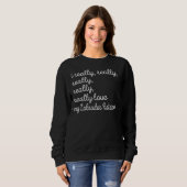 Die Mama des Labradors ist wirklich echt Sweatshirt (Vorne ganz)