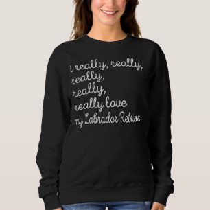 Die Mama des Labradors ist wirklich echt Sweatshirt