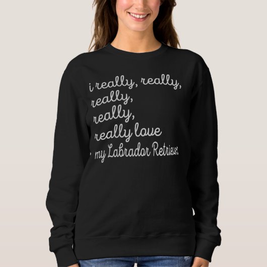 Die Mama des Labradors ist wirklich echt Sweatshirt (Vorderseite)