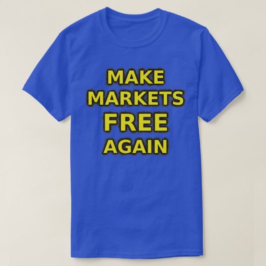 Die Märkte wieder frei machen T-Shirt (Design vorne)