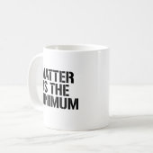 Die Materie ist das Minimum Kaffeetasse (Vorderseite Links)