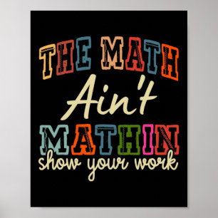 Die Mathe stimmt nicht, zeige deine Arbeit zurück Poster