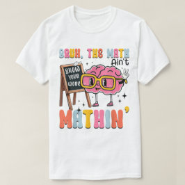 Die Mathe-Stunde ist nicht Mathe-mäßig Zeigen Sie T-Shirt
