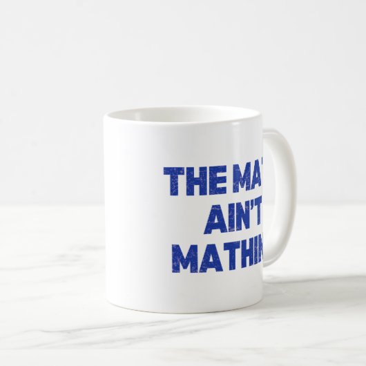 Die Mathematik ist keine Mathematik Kaffeetasse (VorderseiteRechts)