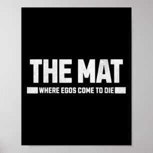 Die Matte ist der Ort, an dem Egos Die werden. Poster