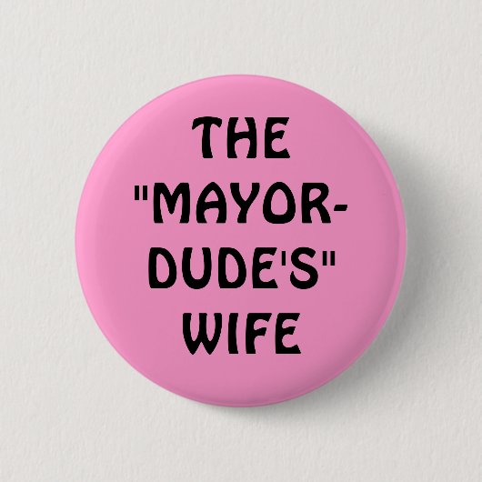 DIE " MAYOR-DUDE " EHEFRAU BUTTON (Vorderseite)
