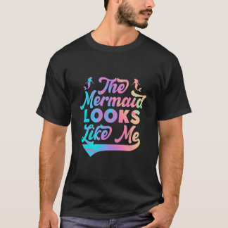 Die Meerjungfrau Sieht Wie Ich Schwarz Zitat T-Shirt