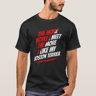 Die mehr Leute, die ich traf Boston Terrier Funny T-Shirt