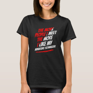 Die mehr Leute, die ich traf Miniature Schnauzer F T-Shirt