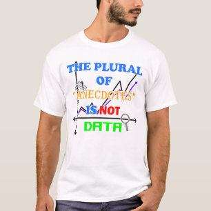 Die Mehrzahl von Anecdote sind keine Daten T-Shirt