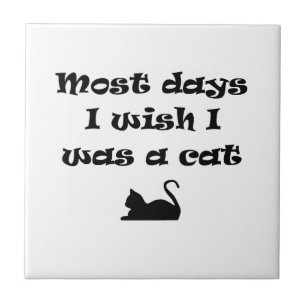 Die meisten Tage, an denen ich eine Katze sein wol Fliese