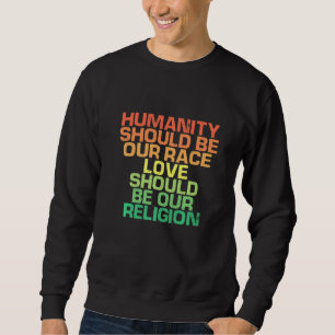 Die Menschheit sollte unsere Rasse Liebe sein Sweatshirt