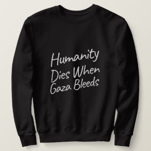 Die Menschheit stirbt, wenn Gaza den Völkermord an Sweatshirt