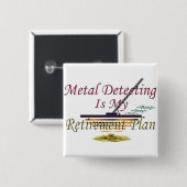 Die Metallentdeckung ist- mein Ruhestandsplan Button (Vorne & Hinten)