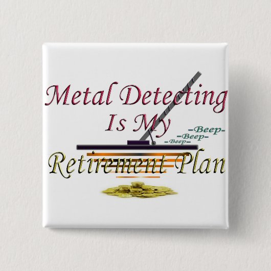 Die Metallentdeckung ist- mein Ruhestandsplan Button (Vorderseite)