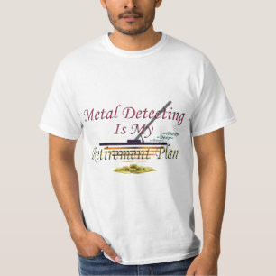 Die Metallentdeckung ist- mein Ruhestandsplan T-Shirt