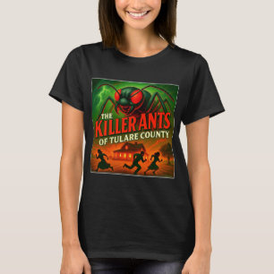 "DIE MÖRDERAMEISEN VON TULARE COUNTY".   T-Shirt