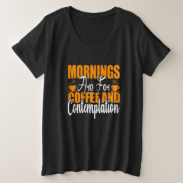 Die Morgenstunden sind für Kaffee und Befriedigung Große Größe T-Shirt