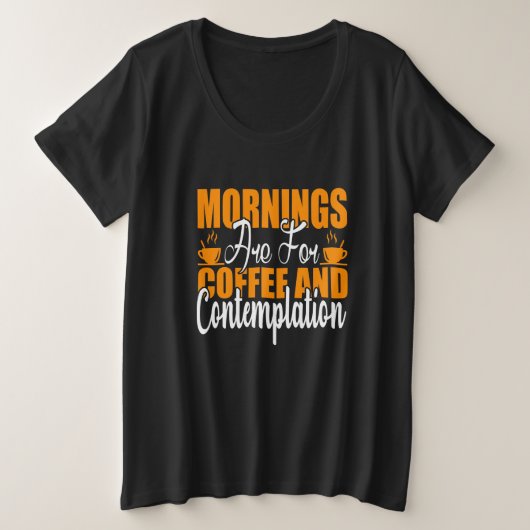 Die Morgenstunden sind für Kaffee und Befriedigung Große Größe T-Shirt (Design vorne)
