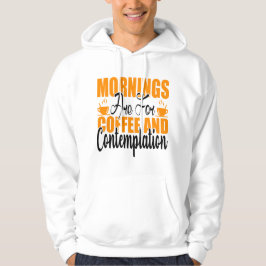 Die Morgenstunden sind für Kaffee und Befriedigung Hoodie