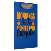 Die Morgenstunden sind für Kaffee und Befriedigung Klemmbrett (Rechts)