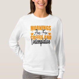 Die Morgenstunden sind für Kaffee und Befriedigung T-Shirt