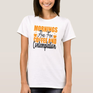 Die Morgenstunden sind für Kaffee und Befriedigung T-Shirt