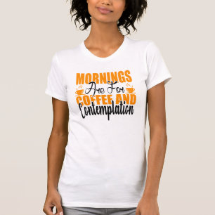 Die Morgenstunden sind für Kaffee und Befriedigung T-Shirt