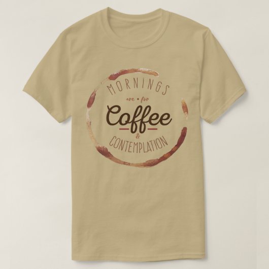 Die Morgenstunden sind für Kaffee und Kontemplatio T-Shirt (Design vorne)