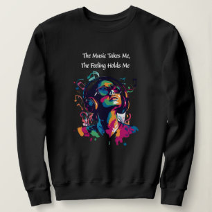 "Die Musik nimmt mich, das Gefühl hält mich" Musik Sweatshirt