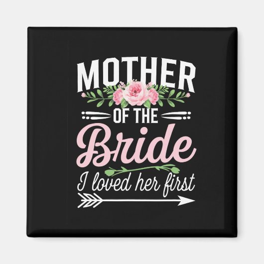 Die Mutter der Braut, die ich ihr zuerst liebe Magnet (Vorne)
