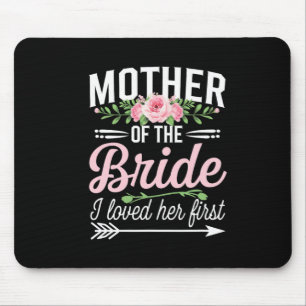 Die Mutter der Braut, die ich ihr zuerst liebe Mousepad