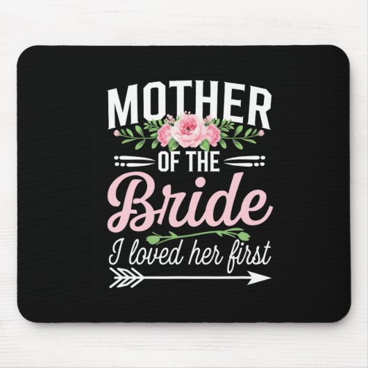 Die Mutter der Braut, die ich ihr zuerst liebe Mousepad (Vorne)