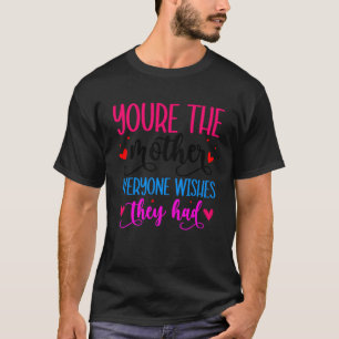 Die Mutter, die jeder wünscht, sie hätten den Tag T-Shirt