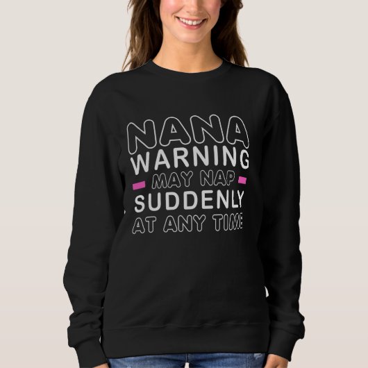 Die Nana-Warnung kann Nickerchen zu jedem Zeitpunk Sweatshirt (Vorderseite)