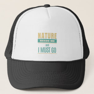Die Natur braucht mich, ich muss Kostenvoranschlag Truckerkappe