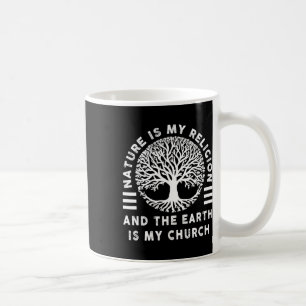 Die Natur ist meine Religion Erde meine kirchliche Kaffeetasse