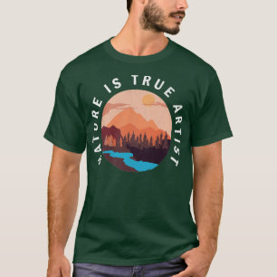Die Natur ist wahrer Künstler T-Shirt