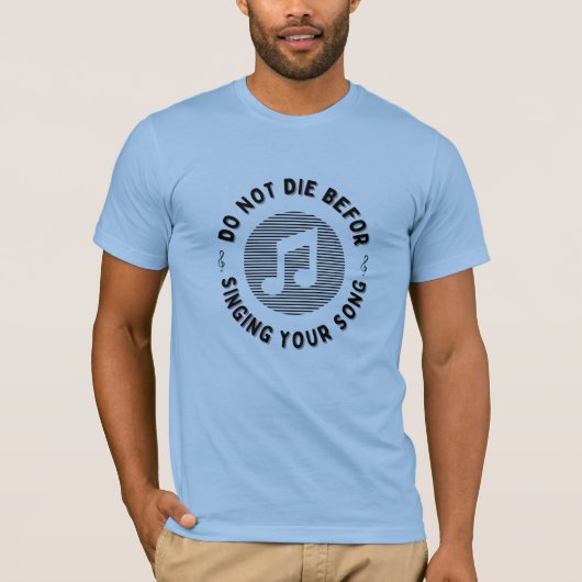 Die nicht, bevor du dein Lied singt T-Shirt (Vorderseite)