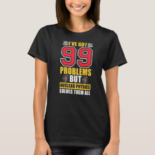 Die nukleare Physik löst sie alle Nuklearen Naturw T-Shirt