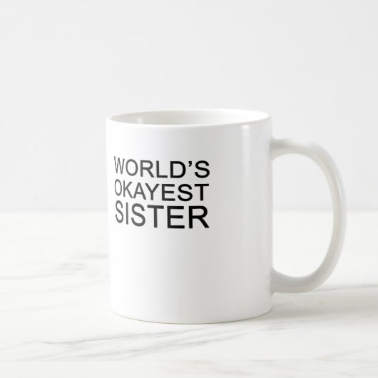 die okayest Schwester der Welt Kaffeetasse (Rechts)