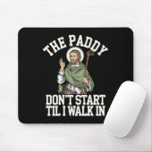 Die Paddy fängt nicht an, bis ich in lustigem Iris Mousepad (Mit Mouse)