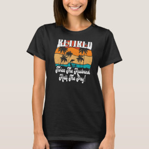 Die Pensionierung zweimal die Hälfte der Bezahlung T-Shirt