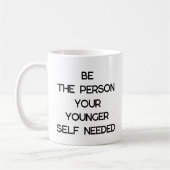 die Person sein, die Ihr jüngeres Selbst braucht,  Kaffeetasse (Links)